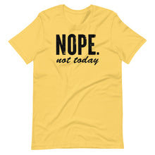 Load image into Gallery viewer, Nope Not Today Unisex Tee
