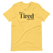 Load image into Gallery viewer, Been Tired Unisex Tee
