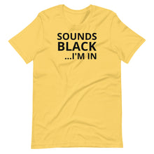 Load image into Gallery viewer, Sounds Black I&#39;m In Unisex Tee
