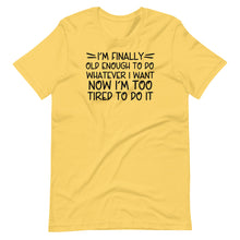 Load image into Gallery viewer, I&#39;m Finally Old Enough Unisex Tee
