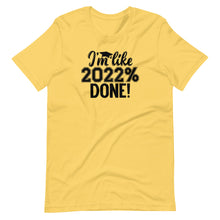 Load image into Gallery viewer, 2022% Done Unisex Tee
