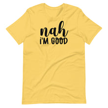 Load image into Gallery viewer, Nah I&#39;m Good Unisex Tee
