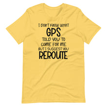 Load image into Gallery viewer, I Don&#39;t Know What GPS Unisex Tee
