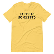 Load image into Gallery viewer, Earth is so Ghetto Unisex Tee
