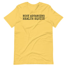 Load image into Gallery viewer, Busy Advancing Health Equity Unisex Tee
