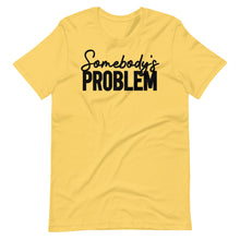 Load image into Gallery viewer, Somebody&#39;s Problem Unisex Tee
