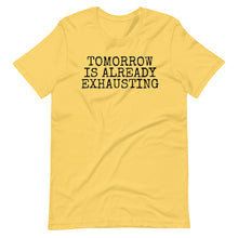 Load image into Gallery viewer, Tomorrow is Exhausting Unisex Tee
